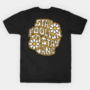 Stay Foolish to Stay Sane T-Shirt